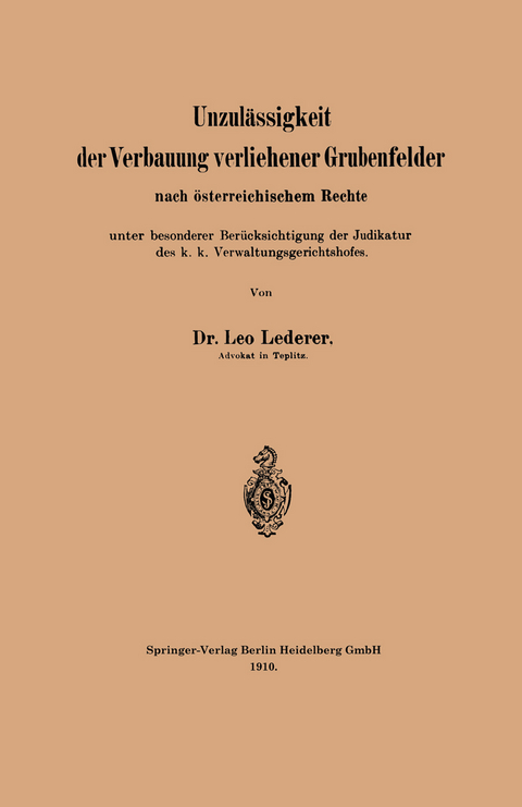 Unzulässigkeit der Verbauung verliehener Grubenfelder nach österreichischem Rechte unter besonderer Berücksichtigung der Judikatur des k. k. Verwaltungsgerichtshofes - Leo Lederer