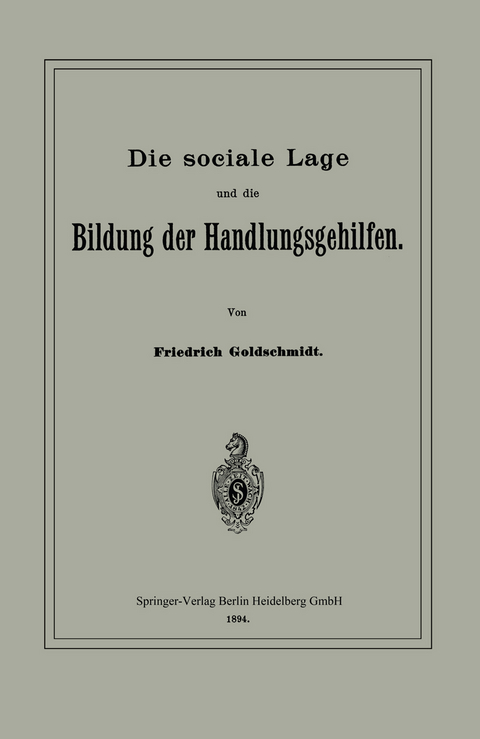 Die sociale Lage und die Bildung der Handlungsgehilfen - Friedrich Goldschmidt