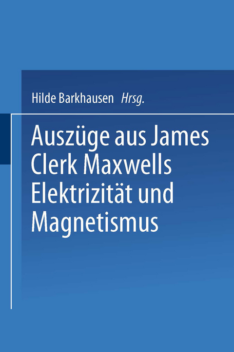 Auszüge aus James Clerk Maxwells Elektrizität und Magnetismus - Fritz Emde