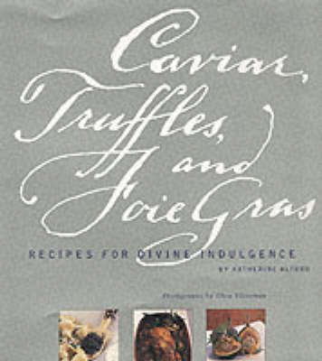 Caviar, Truffles and Foie Gras - Katherine Alford, Ellen Silverman