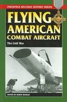 Flying American Combat Aircraft - Bruce B. G. Clarke