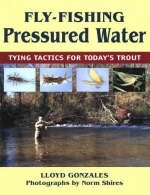 Fly-Fishing Pressured Water - Lloyd Gonzale