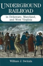 Underground Railroad in Delaware, Maryland, and West Virginia - William J. Switala