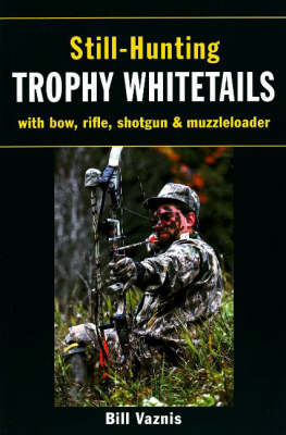 Still-Hunting Trophy Whitetails - Bill Vaznis