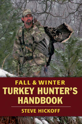 Fall and Winter Turkey Hunter's Handbook - Steve Hickoff