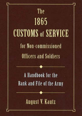 1865 Customs of Service for Non-Commissioned Officers and Soldiers - August V. Kautz