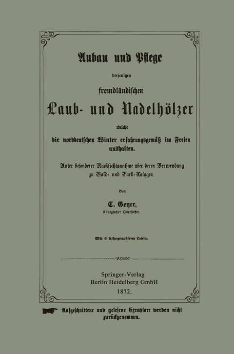 Anbau und Pflege derjenigen fremdländischen Laub- und Nadelhölzer welche die norddeutschen Winter erfahrungsgemäß im Freien aushalten - C. W. Geyer