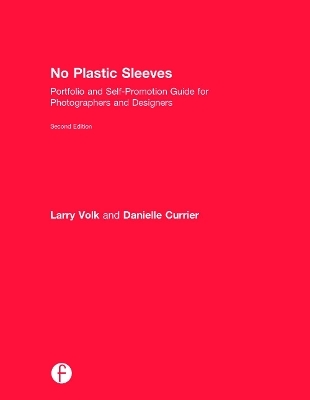 No Plastic Sleeves: Portfolio and Self-Promotion Guide for Photographers and Designers - Larry Volk, Danielle Currier