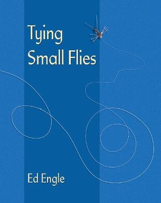 Tying Small Flies - Ed Engle