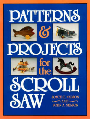 Patterns and Projects for the Scroll Saw - Joyce C. Nelson, John A. Nelson