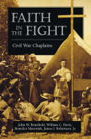 Faith in the Fight - James I. Robertson, Benedict Maryniak, William C. Davis, John W. Brinsfield