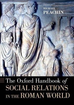 The Oxford Handbook of Social Relations in the Roman World - 