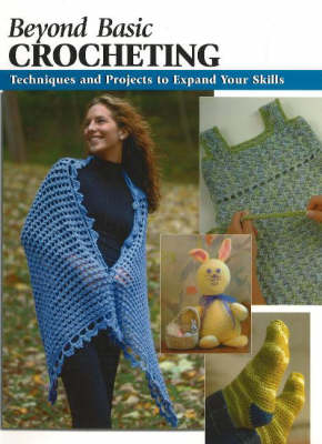 Beyond Basic Crocheting: Techniques and Tools to Expand Your Abilities - Sharon Hernes Silverman