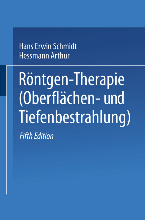 Röntgen-Therapie (Oberflächen- und Tiefenbestrahlung) - Hans Erwin Schmidt, Arthur Hessmann