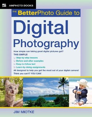 The BetterPhoto Guide to Digital Photography - Jim Miotke