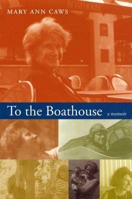 To the Boathouse - Mary Ann Caws