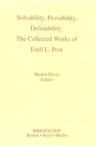 Solvability, Probability, Definability: the Collected Works of Emil L. Post - Emil L. Post