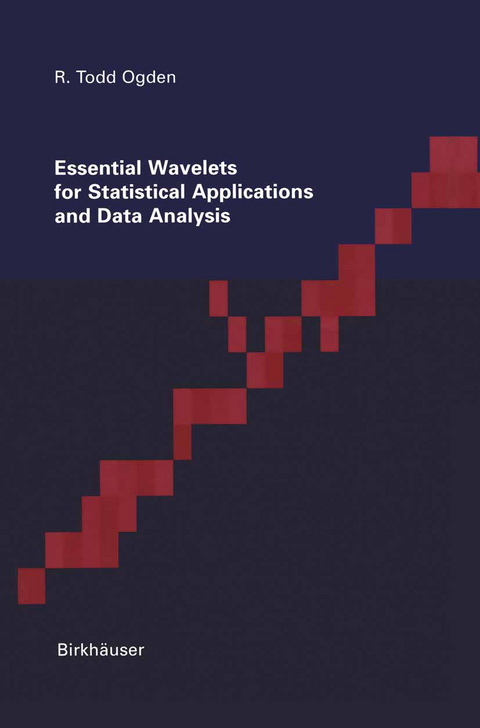 Essential Wavelets for Statistical Applications and Data Analysis - Todd Ogden