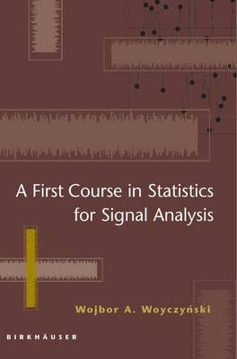 A First Course in Statistics for Signal Analysis - Wojbor Andrzej Woyczynski