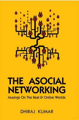 Asocial Networking -  Dhiraj Kumar