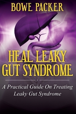 Heal Leaky Gut Syndrome - Bowe Packer