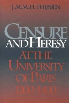 Censure and Heresy at the University of Paris, 1200-1400 - J. M. M. H. Thijssen