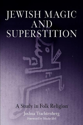 Jewish Magic and Superstition - Joshua Trachtenberg