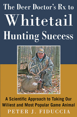 Rx for Deer Hunting Success -  Peter J. Fiduccia