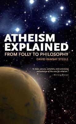 Atheism Explained - David Ramsay Steele