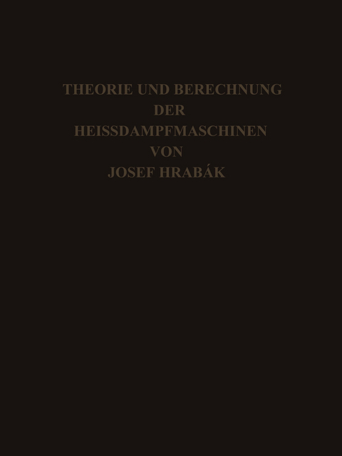 Theorie und Practische Berechnung der Heissdampfmaschinen - Josef Hrábak