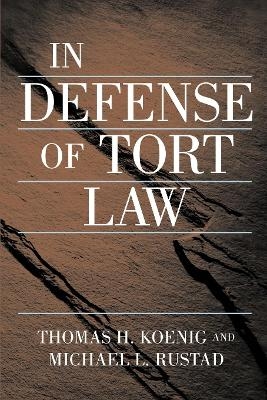 In Defense of Tort Law - Thomas Koenig, Michael Rustad