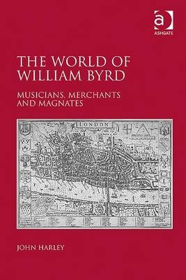 The World of William Byrd -  John Harley