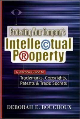 Protecting Your Company's Intellectual Property - Deborah E Bouchoux