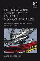 The New York School Poets and the Neo-Avant-Garde -  Mark Silverberg