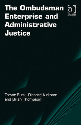 The Ombudsman Enterprise and Administrative Justice -  Trevor Buck,  Richard Kirkham,  Brian Thompson