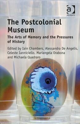 Postcolonial Museum -  Alessandra De Angelis,  Iain Chambers,  Celeste Ianniciello,  Mariangela Orabona