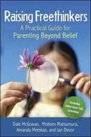 Raising Freethinkers: A Practical Guide for Parenting Beyond Belief - Dale Mcgowen, Molleen Matsumura, Amanda Metskas, Jan Devor