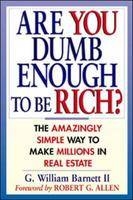 Are You Dumb Enough to be Rich? - G.William Barnett II