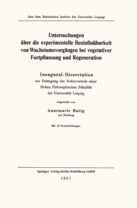 Untersuchungen über die experimentelle Beeinflußbarkeit von Wachstumsvorgängen bei vegetativer Fortpflanzung und Regeneration - Annemarie Harig