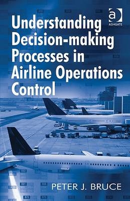 Understanding Decision-making Processes in Airline Operations Control -  Peter J. Bruce