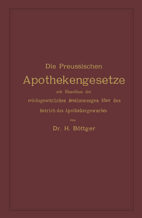 Die Preussischen Apothekengesetze mit Einschluss der reichsgesetzlichen Bestimmungen über den Betrieb des Apothekergewerbes - 