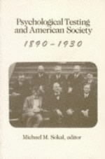 Psychological Testing and American Society, 1890-1913 - Michael M Sokal