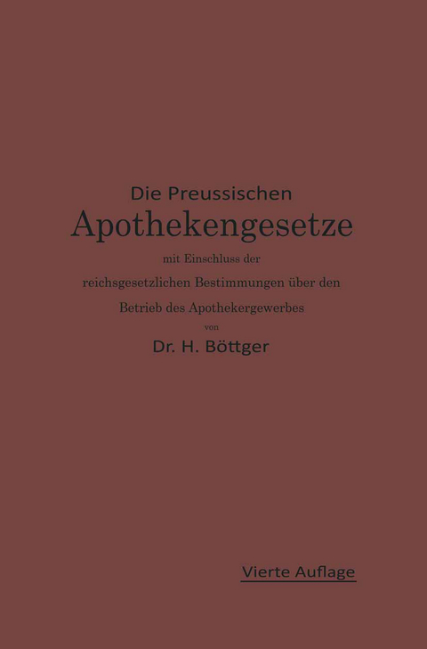 Die Preußischen Apothekengesetze mit Einschluß der reichsgesetzlichen Bestimmungen über den Betrieb des Apothekergewerbes - Hermann Julius Böttger, Ernst Urban