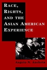 Race, Rights, and the Asian American Experience - Angelo Ancheta