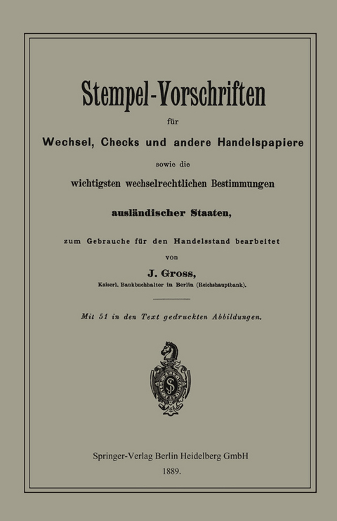 Stempel-Vorschriften für Wechsel, Checks und andere Handelspapiere sowie die wichtigsten wechselrechtlichen Bestimmungen ausländischer Staaten - J. Groß