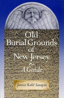 Old Burial Grounds of New Jersey - Janice Kohl Sarapin