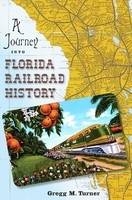 A Journey into Florida Railroad History - Gregg M. Turner