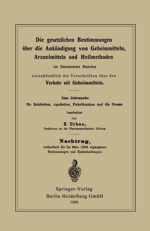 Die gesetzlichen Bestimmungen über die Ankündigung von Geheimmitteln, Arzneimitteln und Heilmethoden im Deutschen Reiche, einschließlich der Vorschriften über den Verkehr mit Geheimmitteln - E. Urban