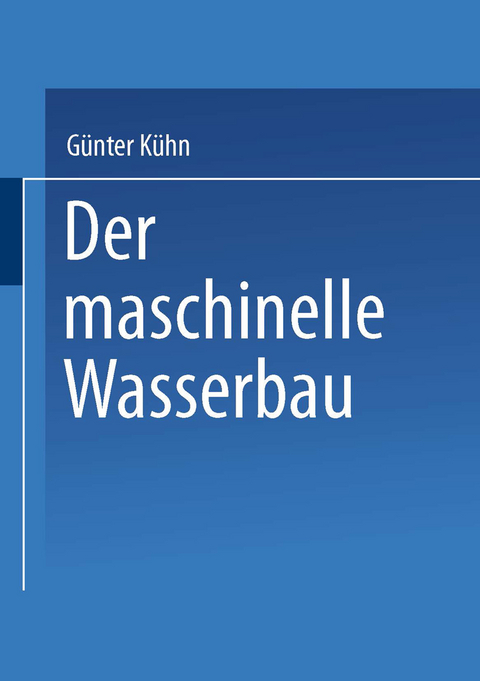 Der maschinelle Wasserbau - Günter Kühn