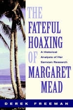 The Fateful Hoaxing of Margaret Mead - Derek Freeman